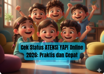 Cek Status ATENSI YAPI Online 2026: Praktis dan Cepat