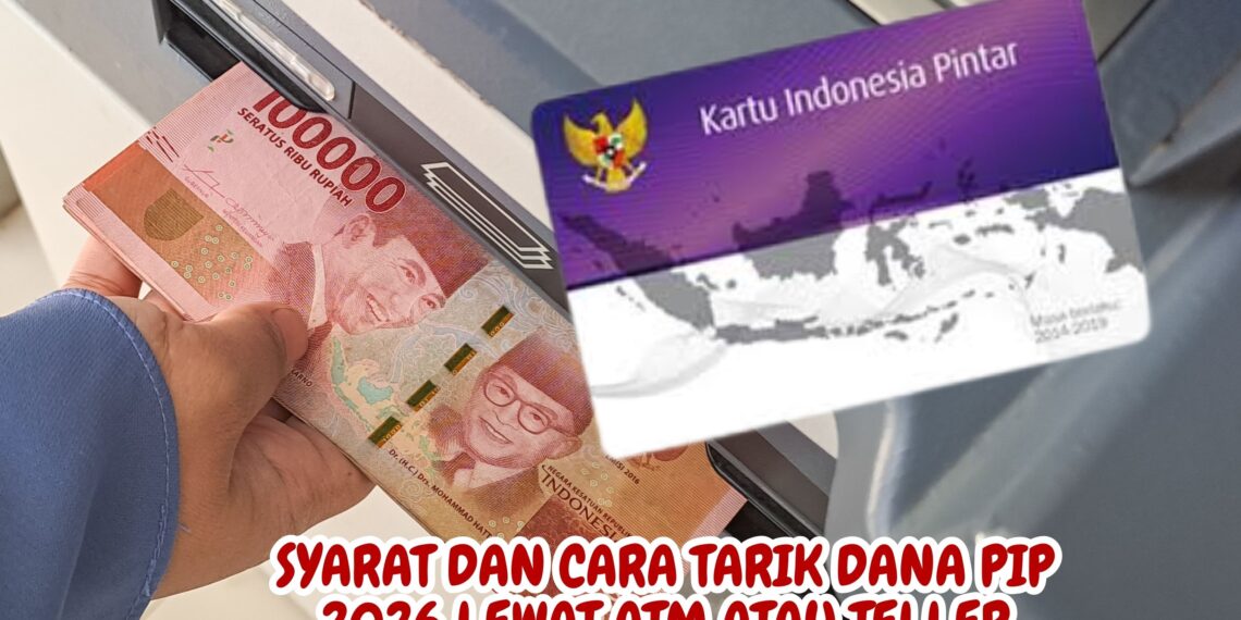 Syarat dan Cara Tarik Dana PIP 2026 Lewat ATM atau Teller
