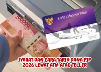 Syarat dan Cara Tarik Dana PIP 2026 Lewat ATM atau Teller
