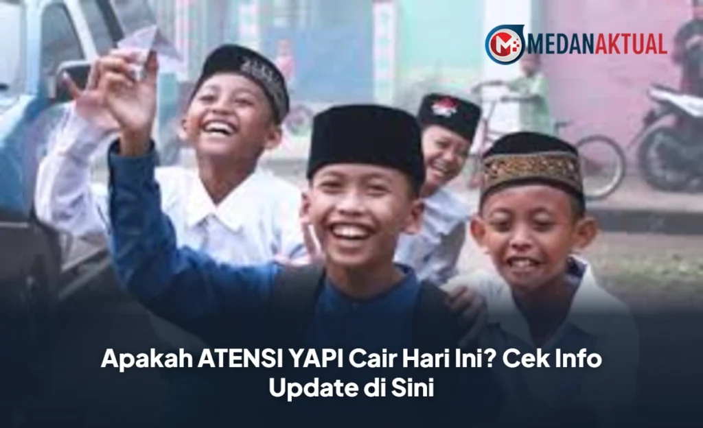 Apakah ATENSI YAPI Cair Hari Ini? Cek Info Update di Sini