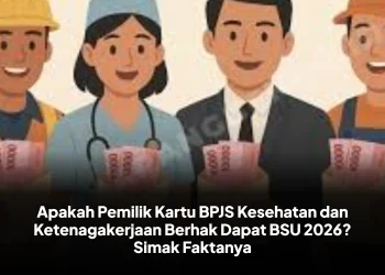 Apakah Pemilik Kartu BPJS Kesehatan dan Ketenagakerjaan Berhak Dapat BSU 2026? Simak Faktanya
