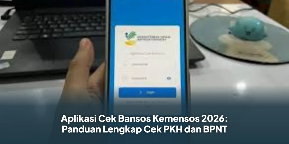 Aplikasi Cek Bansos Kemensos 2026: Panduan Lengkap Cek PKH dan BPNT