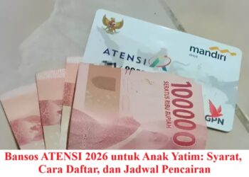 Bansos ATENSI 2026 untuk Anak Yatim: Syarat, Cara Daftar, dan Jadwal Pencairan