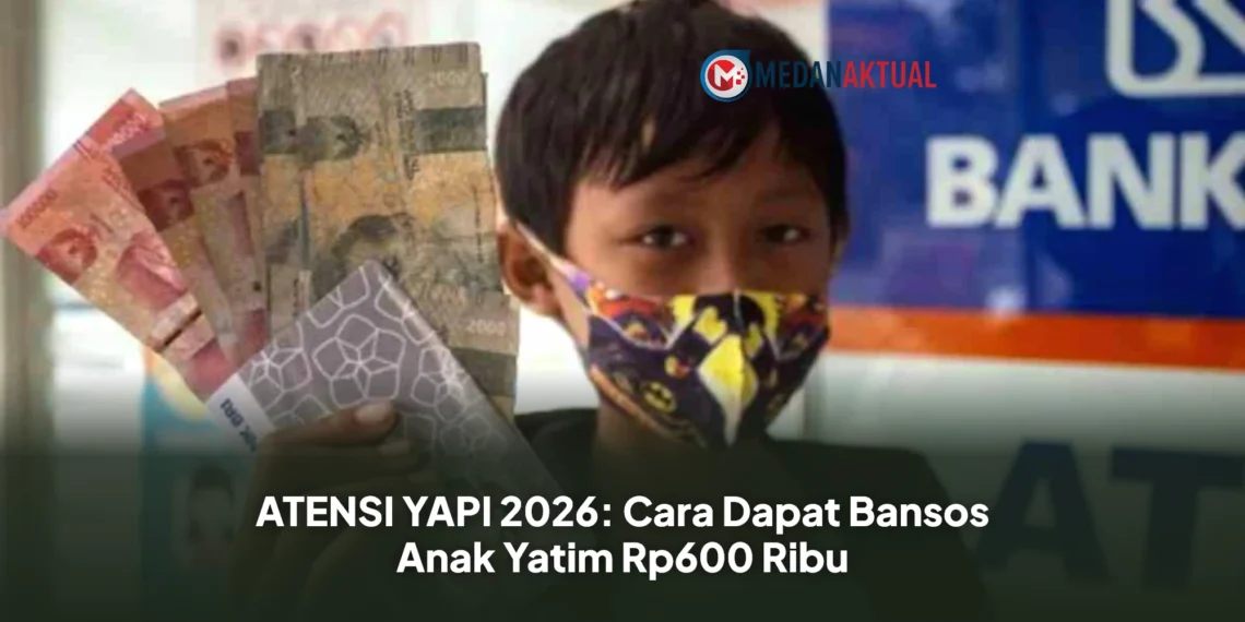 ATENSI YAPI 2026: Cara Dapat Bansos Anak Yatim Rp600 Ribu