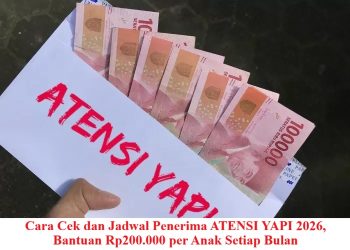 Cara Cek dan Jadwal Penerima ATENSI YAPI 2026, Bantuan Rp200.000 per Anak Setiap Bulan