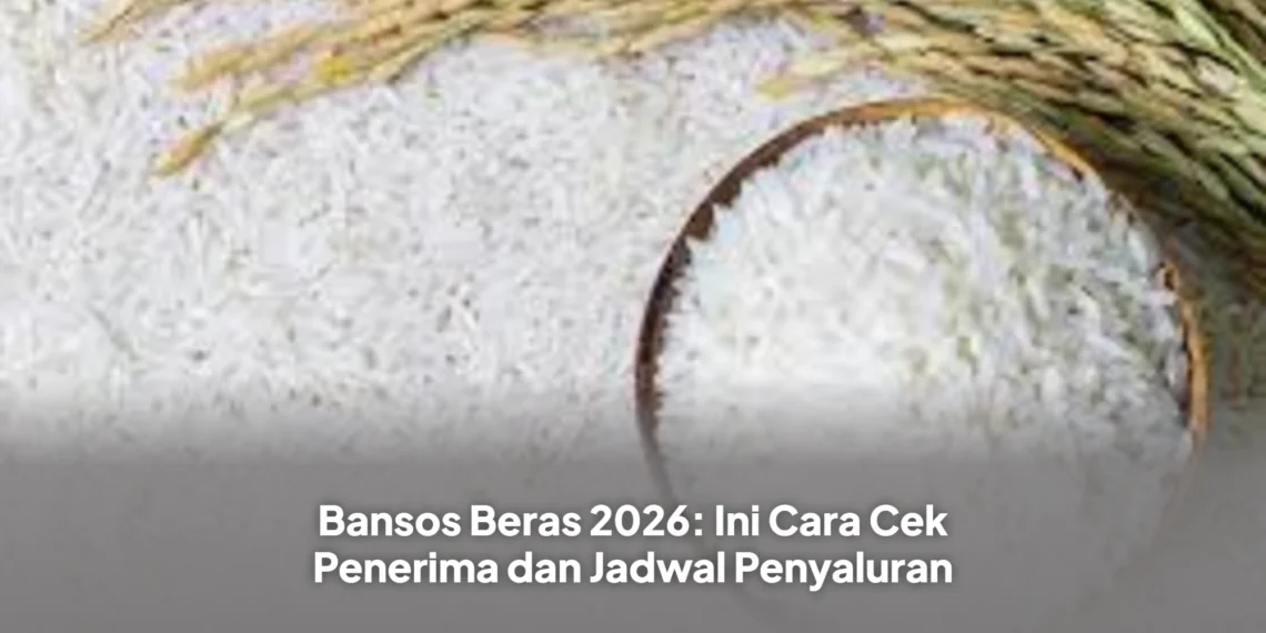 Bansos Beras 2026: Ini Cara Cek Penerima dan Jadwal Penyaluran