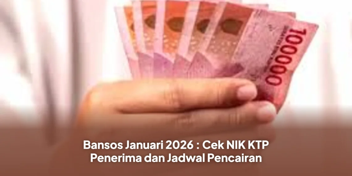Bansos Januari 2026 : Cek NIK KTP Penerima dan Jadwal Pencairan