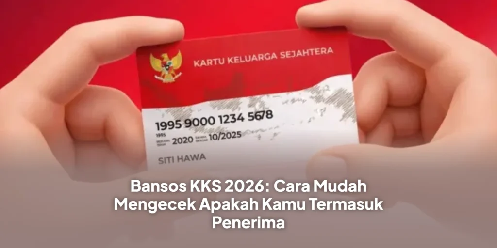 Bansos KKS 2026: Cara Mudah Mengecek Apakah Kamu Termasuk Penerima