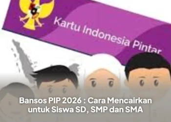 Bansos PIP 2026 : Cara Mencairkan untuk Siswa SD, SMP dan SMA