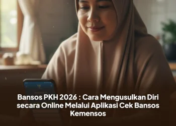 Bansos PKH 2026 : Cara Mengusulkan Diri secara Online Melalui Aplikasi Cek Bansos Kemensos