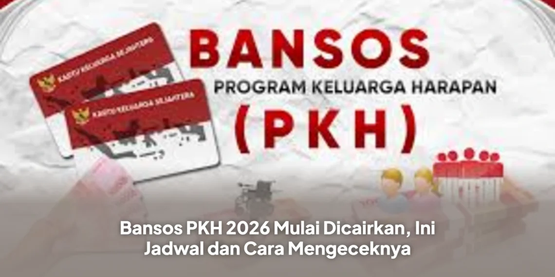 Bansos PKH 2026 Mulai Dicairkan, Ini Jadwal dan Cara Mengeceknya