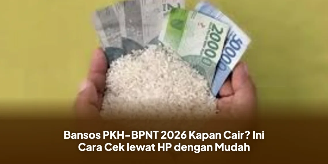 Bansos PKH-BPNT 2026 Kapan Cair? Ini Cara Cek lewat HP dengan Mudah