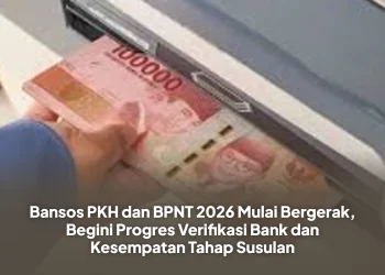 Bansos PKH dan BPNT 2026 Mulai Bergerak, Begini Progres Verifikasi Bank dan Kesempatan Tahap Susulan