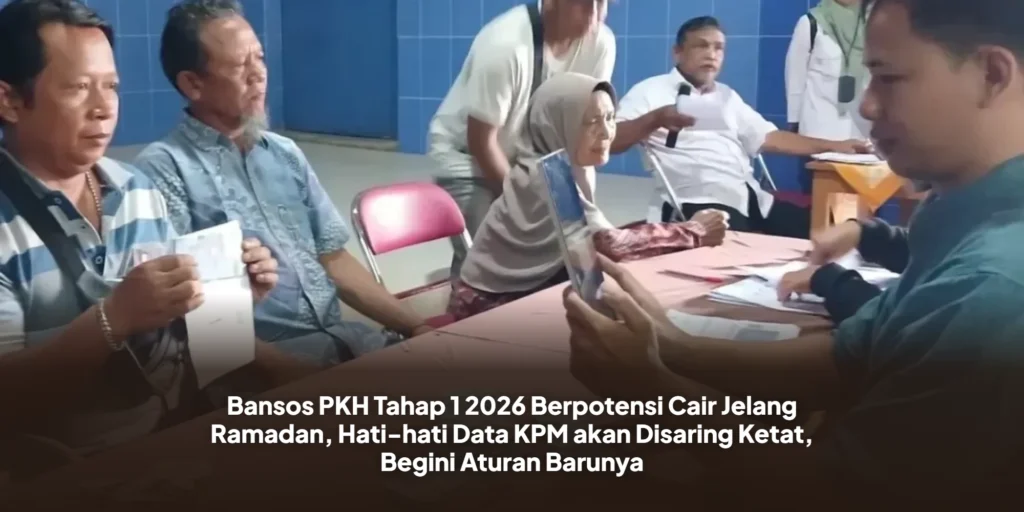 Bansos PKH Tahap 1 2026 Berpotensi Cair Jelang Ramadan, Hati-hati Data KPM akan Disaring Ketat, Begini Aturan Barunya