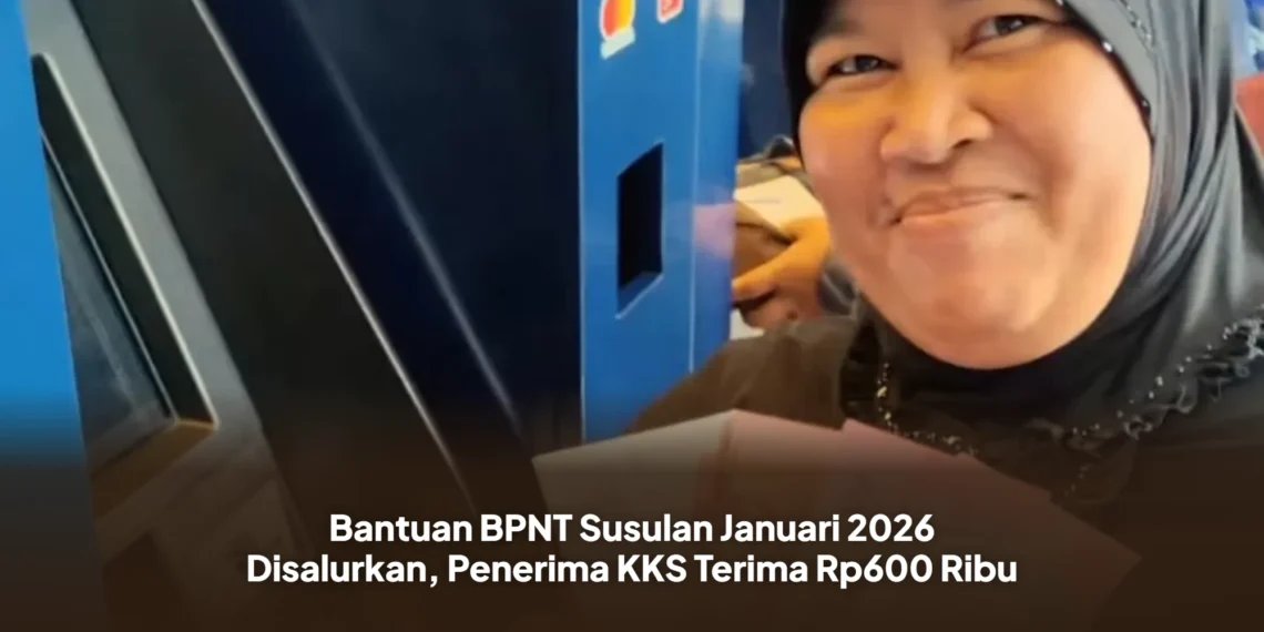 Bantuan BPNT Susulan Januari 2026 Disalurkan, Penerima KKS Terima Rp600 Ribu
