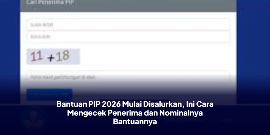 Bantuan PIP 2026 Mulai Disalurkan, Ini Cara Mengecek Penerima dan Nominalnya Bantuannya