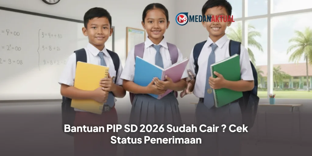 Bantuan PIP SD 2026 Sudah Cair ? Cek Status Penerimaan