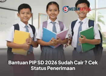 Bantuan PIP SD 2026 Sudah Cair ? Cek Status Penerimaan