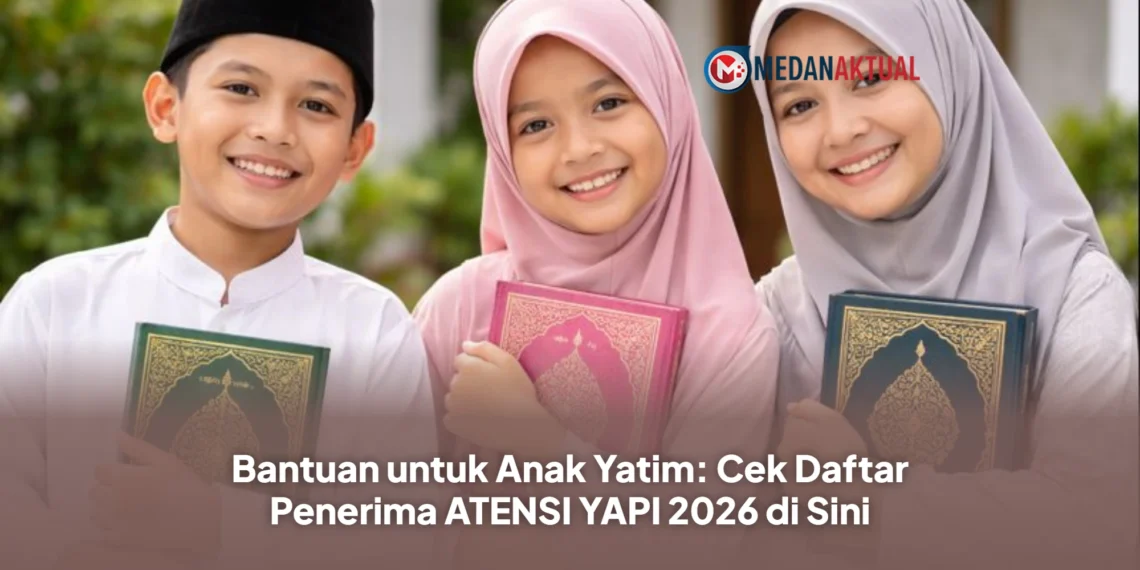 Bantuan untuk Anak Yatim: Cek Daftar Penerima ATENSI YAPI 2026 di Sini