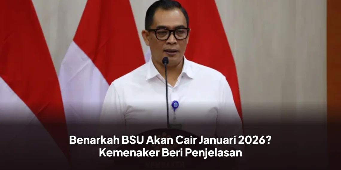 Benarkah BSU Akan Cair Januari 2026? Kemenaker Beri Penjelasan