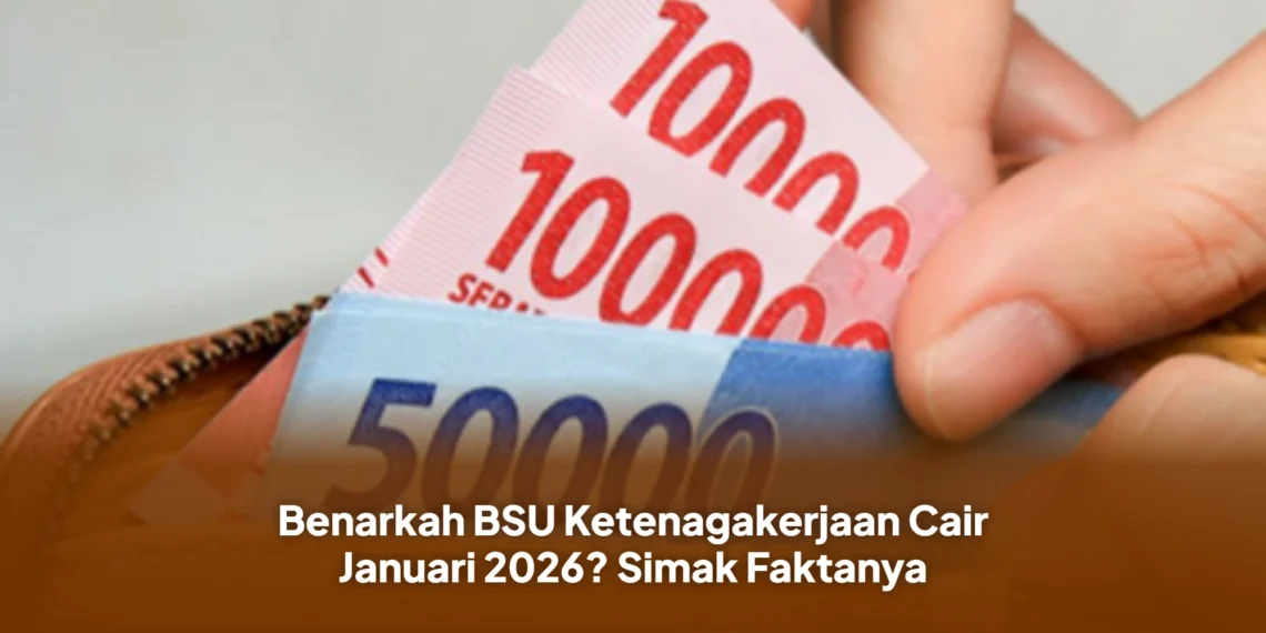 Benarkah BSU Ketenagakerjaan Cair Januari 2026? Simak Faktanya