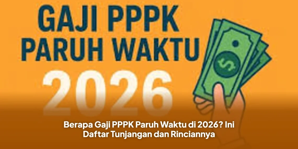 Berapa Gaji PPPK Paruh Waktu di 2026? Ini Daftar Tunjangan dan Rinciannya