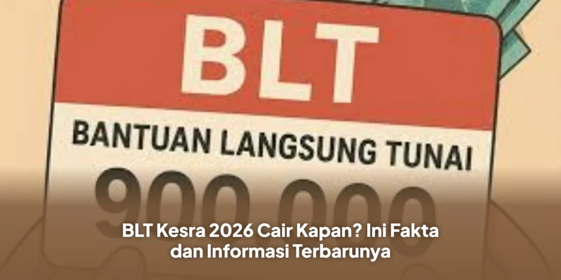 BLT Kesra 2026 Cair Kapan? Ini Fakta dan Informasi Terbarunya