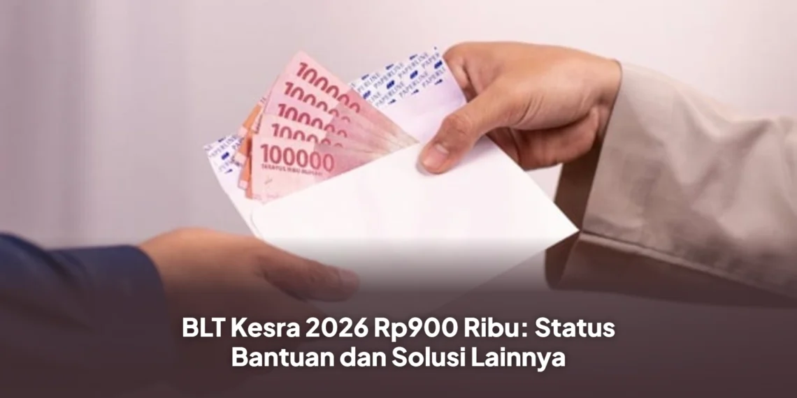 BLT Kesra 2026 Rp900 Ribu: Status Bantuan dan Solusi Lainnya