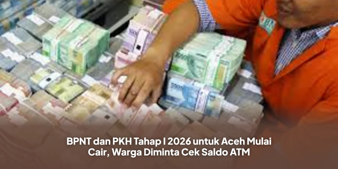 BPNT dan PKH Tahap I 2026 untuk Aceh Mulai Cair, Warga Diminta Cek Saldo ATM
