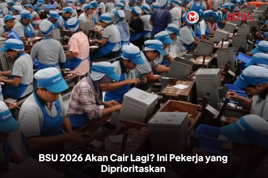 BSU 2026 Akan Cair Lagi? Ini Pekerja yang Diprioritaskan