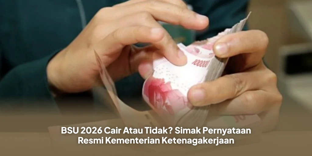 BSU 2026 Cair Atau Tidak? Simak Pernyataan Resmi Kementerian Ketenagakerjaan