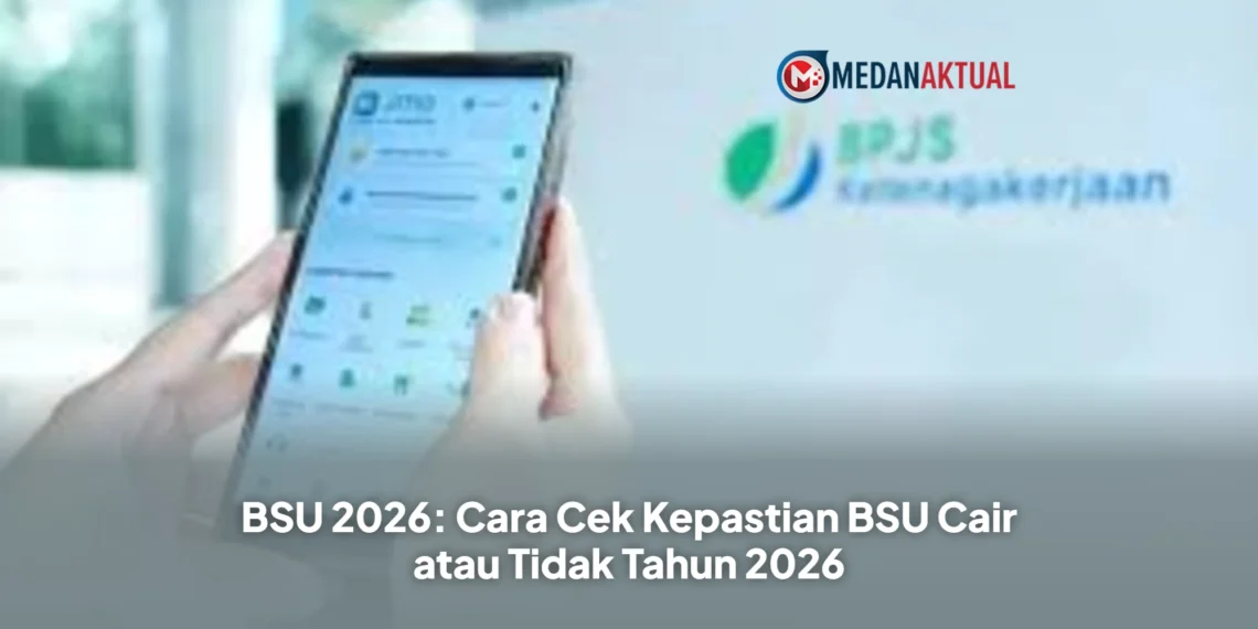 BSU 2026: Cara Cek Kepastian BSU Cair atau Tidak Tahun 2026