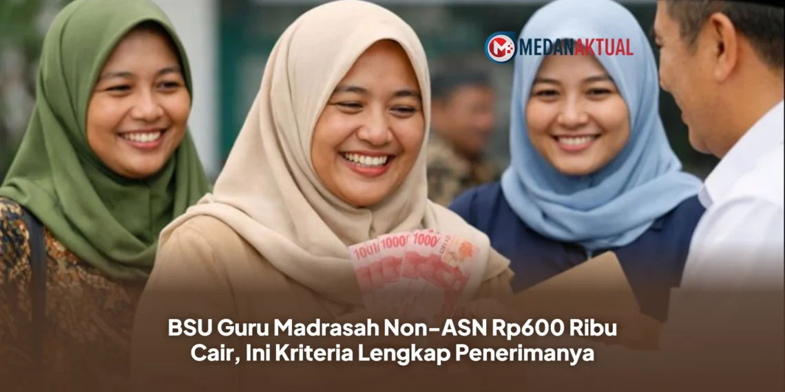 BSU Guru Madrasah Non-ASN Rp600 Ribu Cair, Ini Kriteria Lengkap Penerimanya