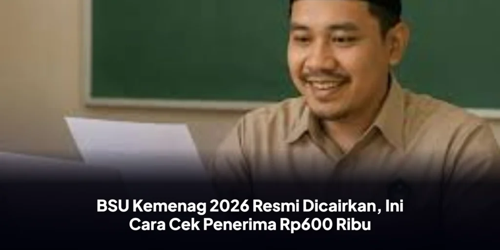 BSU Kemenag 2026 Resmi Dicairkan, Ini Cara Cek Penerima Rp600 Ribu