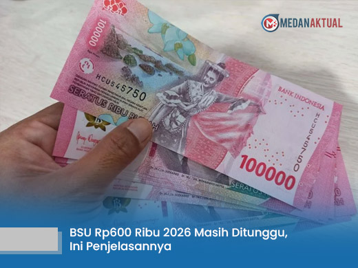 BSU Rp600 Ribu 2026 Masih Ditunggu, Ini Penjelasannya