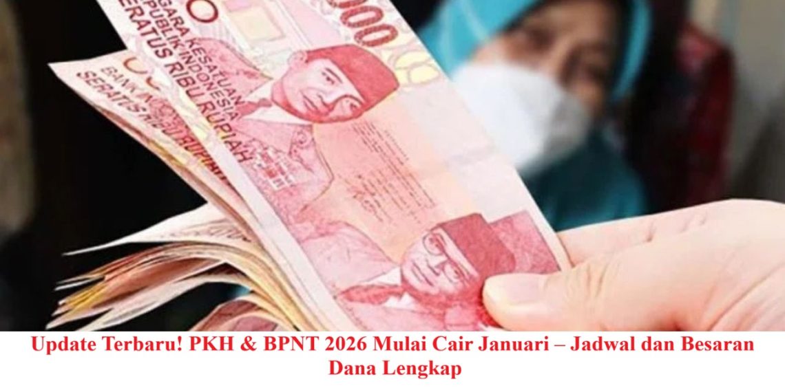 Update Terbaru! PKH & BPNT 2026 Mulai Cair Januari – Jadwal dan Besaran Dana Lengkap