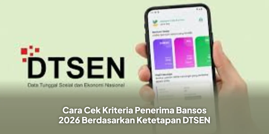 Cara Cek Kriteria Penerima Bansos 2026 Berdasarkan Ketetapan DTSEN