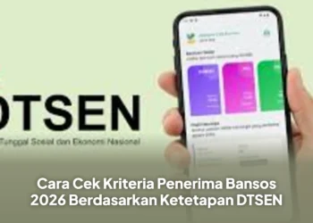 Cara Cek Kriteria Penerima Bansos 2026 Berdasarkan Ketetapan DTSEN