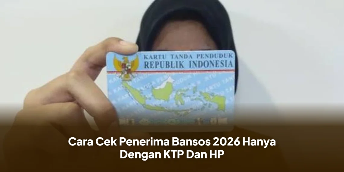 Cara Cek Penerima Bansos 2026 Hanya Dengan KTP Dan HP