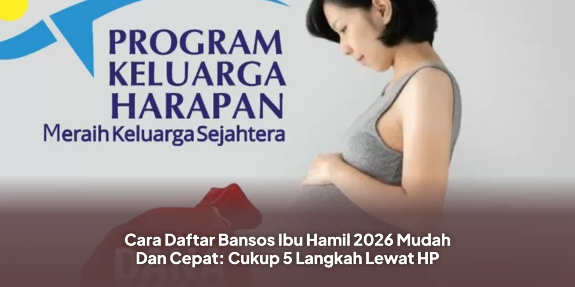 Cara Daftar Bansos Ibu Hamil 2026 Mudah Dan Cepat: Cukup 5 Langkah Lewat HP