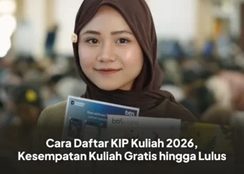 Cara Daftar KIP Kuliah 2026, Kesempatan Kuliah Gratis hingga Lulus