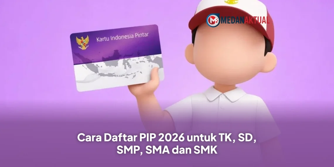Cara Daftar PIP 2026 untuk TK, SD, SMP, SMA dan SMK