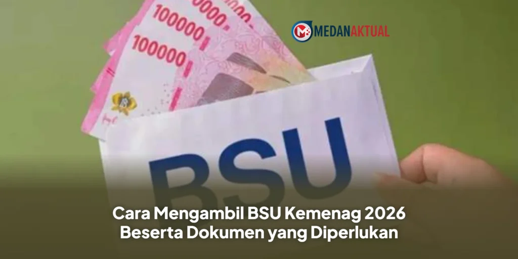 Cara Mengambil BSU Kemenag 2026 Beserta Dokumen yang Diperlukan