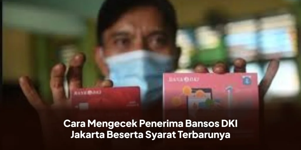 Cara Mengecek Penerima Bansos DKI Jakarta Beserta Syarat Terbarunya