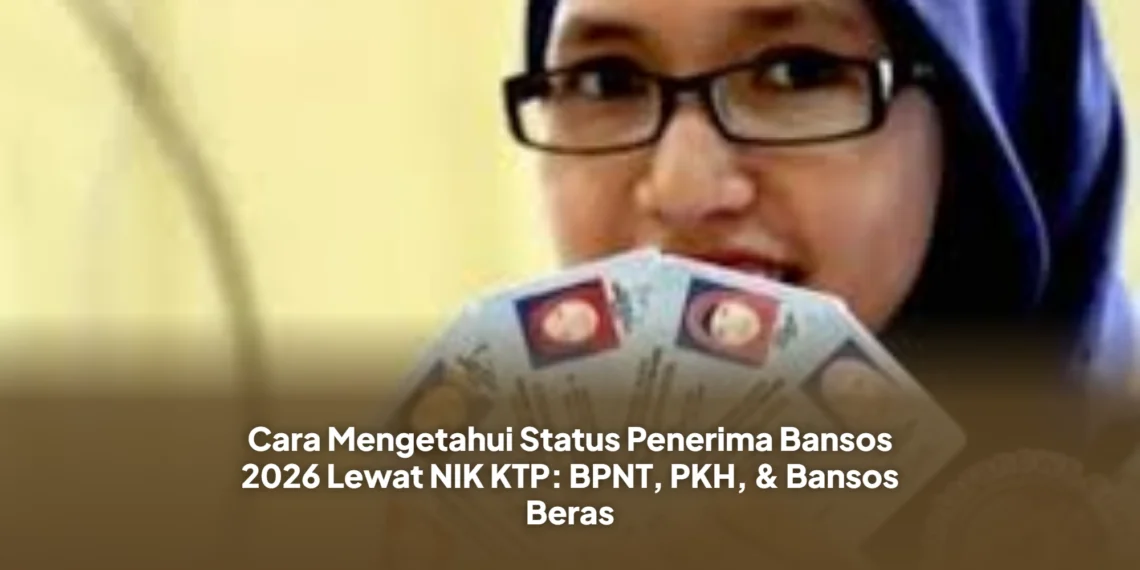 Cara Mengetahui Status Penerima Bansos 2026 Lewat NIK KTP: BPNT, PKH, & Bansos Beras