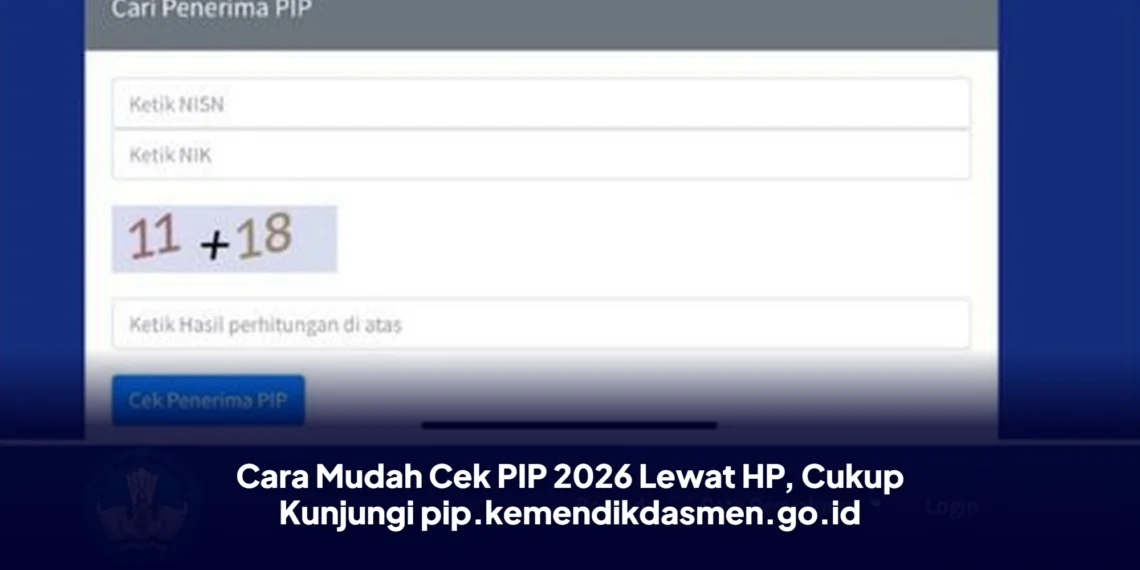 Cara Mudah Cek PIP 2026 Lewat HP, Cukup Kunjungi pip.kemendikdasmen.go.id