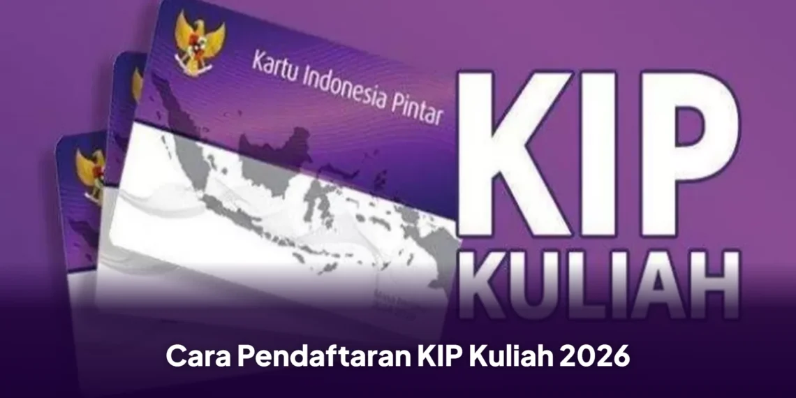 Cara Pendaftaran KIP Kuliah 2026