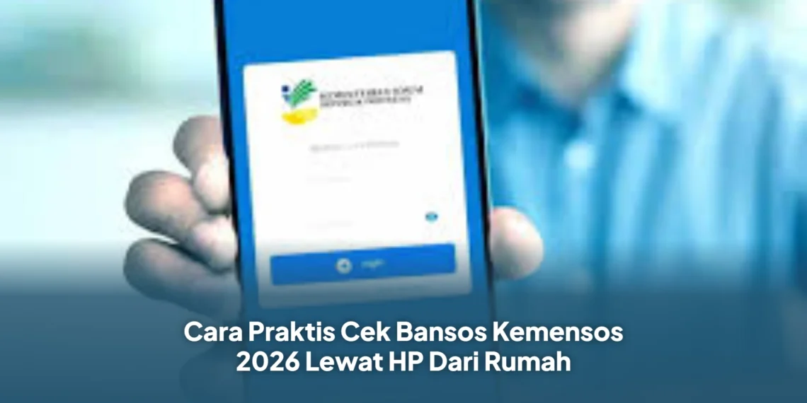 Cara Praktis Cek Bansos Kemensos 2026 Lewat HP Dari Rumah