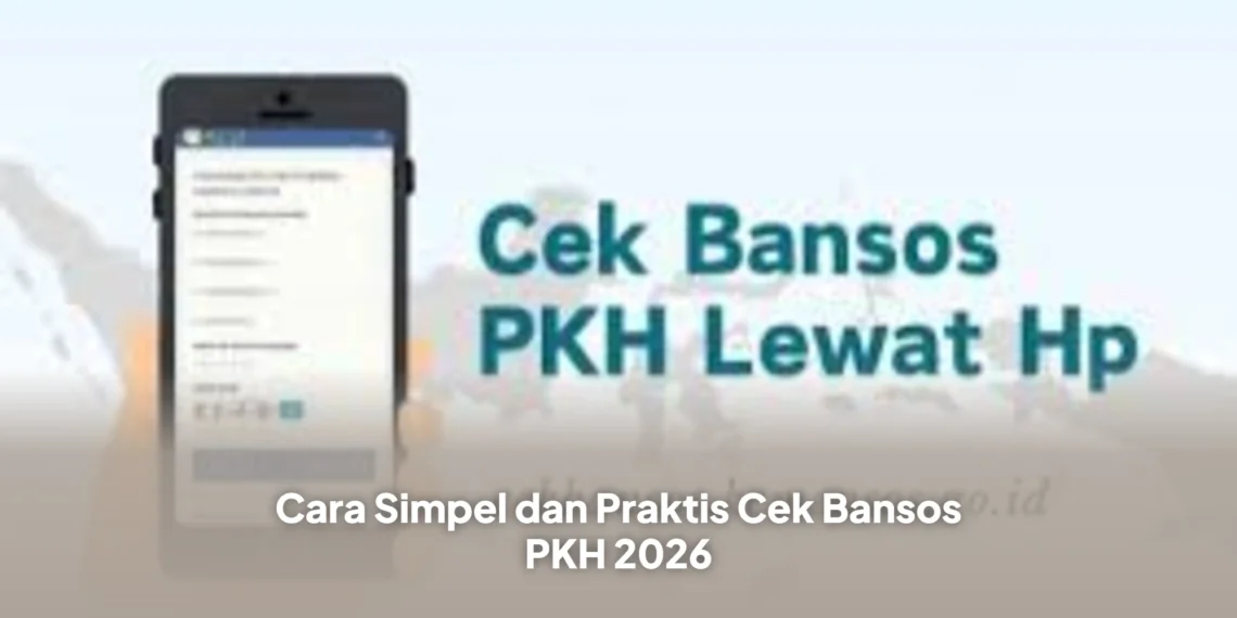 Cara Simpel dan Praktis Cek Bansos PKH 2026