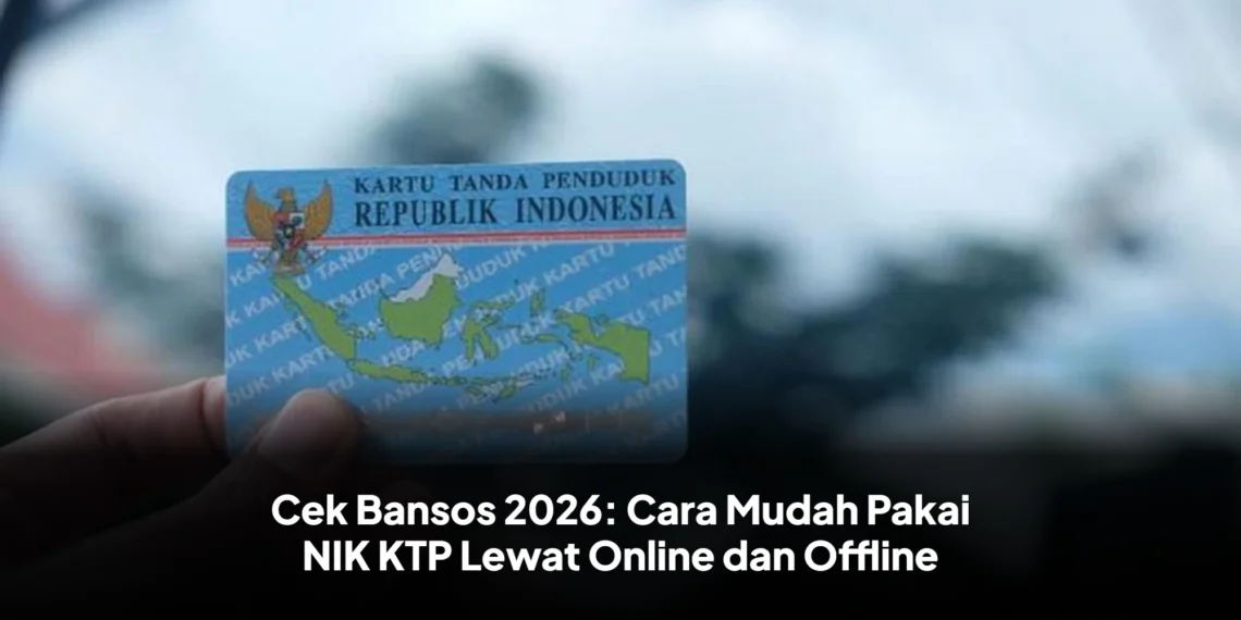 Cek Bansos 2026: Cara Mudah Pakai NIK KTP Lewat Online dan Offline